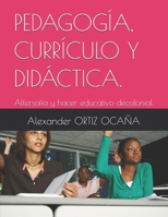 PEDAGOGÍA, CURRÍCULO Y DIDÁCTICA.: Altersofía y hacer educativo decolonial (Spanish Edition) B0GWVM7B1H Book Cover