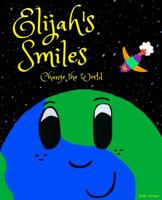Elijah's Smiles Change the World 0996205047 Book Cover