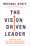 The Vision Driven Leader: 10 Questions to Focus Your Efforts, Energize Your Team, and Scale Your Business 0801094992 Book Cover