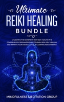 Ultimate Reiki Healing Bundle: Unlocking the Secrets of Reiki Self-Healing! The Comprehensive Beginners Guide to Learn Reiki, Self-Healing, and Improve Your Energy Levels, by Learning Reiki Symbols! 1989629652 Book Cover