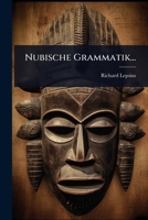 Nubische Grammatik: Mit Einer Einleitung �ber Die V�lker Und Sprachen Afrika's 1272840239 Book Cover