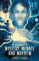 An Anthology of Mystery, Menace and Mayhem 1739243803 Book Cover