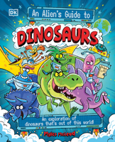 An Alien's Guide to Dinosaurs: An Exploration of Dinosaurs Thatâ€™s Out of this World! B0G1Y7124L Book Cover