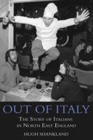 Out of Italy: The Story of Italians in North East England 1783063769 Book Cover