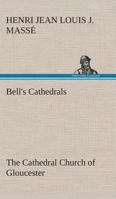 Bell's Cathedrals: The Cathedral Church of Gloucester [2nd ed.] A Description of Its Fabric and A Brief History of the Espicopal See 9354756204 Book Cover