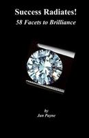 Success Radiates!: 58 Facets to Brilliance 1463592396 Book Cover