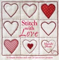 Stitch with Love: 11 Simple Stitches and Over 20 Easy-to-Sew Projects 0715338498 Book Cover