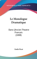 Le Monologue Dramatique: Dans L'Ancien Theatre Francais (1888) 1167573676 Book Cover