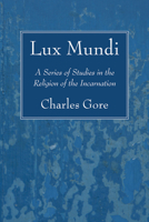 Lux Mundi: Preface To 10th Ed. With An Appendix On The Christian Doctrine Of Sin 1015008631 Book Cover
