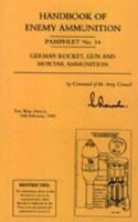 Handbook of Enemy Ammunition: War Office Pamphlet No 14; German Rocket, Gun and Mortar Ammunition 1843426366 Book Cover