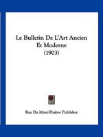 Le Bulletin De L'Art Ancien Et Moderne (1903) 1143154770 Book Cover