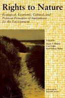 Rights to Nature: Ecological, Economic, Cultural, and Political Principles of Institutions for the Environment