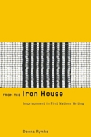 From the Iron House: Imprisonment in First Nations Writing 1554580218 Book Cover