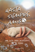 Hasta Siempre, Amigo Perro: una Guía para Despedirte de Tu Perro / Farewell, My Faithful Dog 6073923260 Book Cover