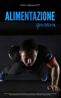 ALIMENTAZIONE SPORTIVA: Scopri i segreti della dieta per l’allenamento funzionale a corpo libero e la definizione da casa per una preparazione ... muscolare e body building (Italian Edition) B0875SRGSH Book Cover