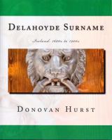 Delahoyde Surname: Ireland: 1600s to 1900s 0985696842 Book Cover