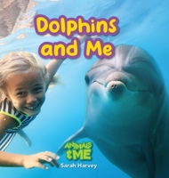 Dolphins and Me: Animals and Me 1774766892 Book Cover