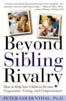 Beyond Sibling Rivalry: How To Help Your Children Become Cooperative, Caring and Compassionate 0805056890 Book Cover