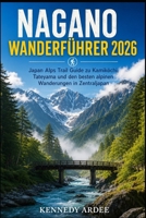 NAGANO WANDERFÜHRER 2026: Japan Alps Trail Guide zu Kamikochi, Tateyama und den besten alpinen Wanderungen in Zentraljapan (Looming Horizons 2025) (German Edition) B0H11MMKK7 Book Cover