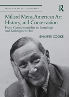 Millard Meiss, American Art History, and Conservation: From Connoisseurship to Iconology and Kulturgeschichte 0367550083 Book Cover