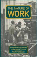The Nature of Work: An Introduction to Debates on the Labour Process 0333495047 Book Cover