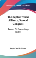 The Baptist World Alliance, Second Congress: Record Of Proceedings 0548778809 Book Cover