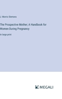 The Prospective Mother; A Handbook for Women During Pregnancy: in large print 336836281X Book Cover