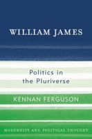 William James: Politics in the Pluriverse (Modernity and Political Thought) 0742523276 Book Cover
