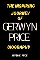 THE INSPIRING JOURNEY OF GERWYN PRICE BIOGRAPHY B0DZX8Z7PP Book Cover