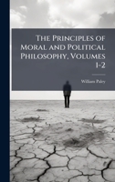 The Principles of Moral and Political Philosophy, Volumes 1-2 1378577094 Book Cover