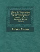 Macbeth: Tondichtung Fur Grosses Orchester (Nach Shakespeare's Drama), Op. 23 - Primary Source Edition B0BPN8R526 Book Cover