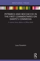 Petrarch and Boccaccio in the First Commentaries on Dante's Commedia: A Literary Canon Before Its Official Birth 0367497603 Book Cover