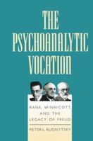 The Psychoanalytic Vocation: Rank, Winnicott, and the Legacy of Freud 1138883816 Book Cover