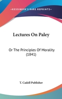 Lectures On Paley: Or The Principles Of Morality 1104990393 Book Cover