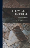 The Woman Beautiful: Or, The Art of Beauty Culture 1018221484 Book Cover