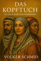 Das Kopftuch - Ein Stück Stoff, viele Geschichten (German Edition) B0G7XJWNCM Book Cover
