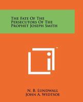 The Fate of the Persecutors of the Prophet Joseph Smith 0884944883 Book Cover