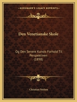 Den Venetianske Skole: Og Den Senere Kunsts Forhold Til Perspektiven (1898) 1160423628 Book Cover