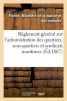 Ra]glement Ga(c)Na(c)Ral Sur L'Administration Des Quartiers, Sous-Quartiers Et Syndicats Maritimes 2329027834 Book Cover