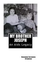 My Brother Joseph: An AIDs Legacy 1480160040 Book Cover