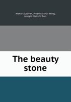 The Beauty Stone: An Original Romantic Drama in Three Acts (Complete Text and Staging Directions) 1359772898 Book Cover