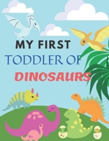 MY FIRST TODDLER OF DINOSAURS: Cute and Fun Dinosaur Coloring Book for Kids & Toddlers , Preschoolers, - Childrens Activity Books Ages 3-8 , Great Gift for Boys & Girls, Jumbo kids coloring book B08B2V6YXC Book Cover