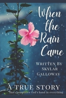 When the Rain Came: A True Story that Exemplifies God's Hand in Everything B0BKHPV7VL Book Cover