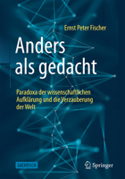 Anders als gedacht – Paradoxa der wissenschaftlichen Aufklärung und die Verzauberung der Welt (German Edition) 3662706849 Book Cover