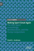 Making Sport Great Again: The Uber-Sport Assemblage, Neoliberalism, and the Trump Conjuncture 3030150011 Book Cover