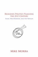 Religious Politics Plaguing the 21st Century: Islam, Neo/Marxism, and the Vatican 1481778293 Book Cover