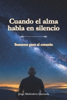 Cuando el alma habla en silencio: Susurros para el corazón (Spanish Edition) B0H89T9L7K Book Cover