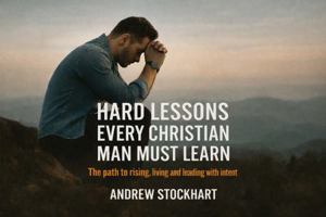 Hard Lessons Every Christian Man Must Learn: The Path to Rising, Living and Leading with Intent B0GCTF53NX Book Cover
