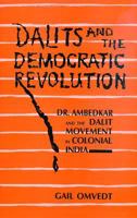 Dalits and the democratic revolution: Dr. Ambedkar and the Dalit movement in colonial India 0803991401 Book Cover