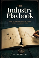 The Industry Playbook: How to Understand the Rules Before You Break Them 9309879335 Book Cover